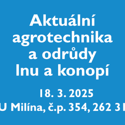 Aktuální agrotechnika a odrůdy lnu a konopí – workshop, 18. 3. 2025, Milín